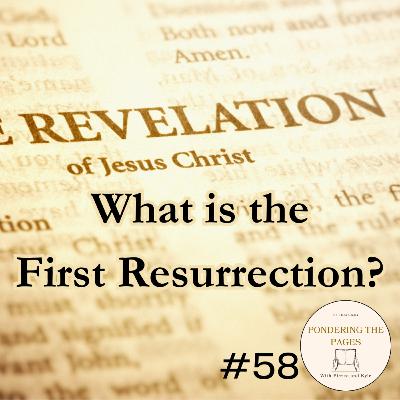 What Is The First Resurrection? | Pondering the Pages #58