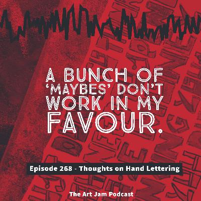 Ep. 268 - A bunch of 'maybes' don't work in my favour - Thoughts on Hand Lettering. Ep. 268 - A bunch of 'maybes' don't work in my favour - Thoughts on Hand Lettering.