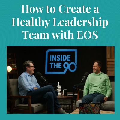 EP. 26 - How to Create a Healthy Leadership Team with EOS EP. 26 - How to Create a Healthy Leadership Team with EOS