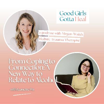 From Coping to Connection: A New Way to Relate to Alcohol with Jeanette Hu