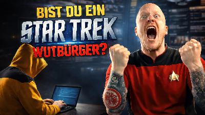 Bist auch Du ein Star Trek-Wutbürger?