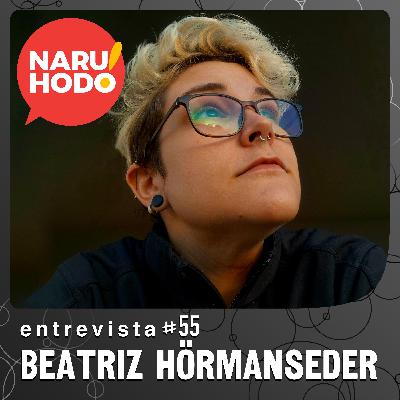Naruhodo Entrevista #55: Beatriz Hörmanseder Naruhodo Entrevista #55: Beatriz Hörmanseder