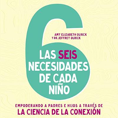 Las 6 necesidades de cada niño [The 6 Needs of Every Child] (Audiolibro) | Prueba Gratis