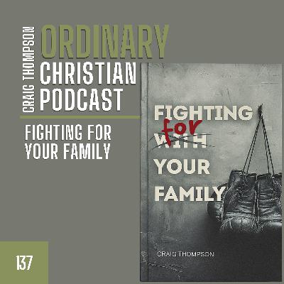 Episode 137: Fighting For Your Family