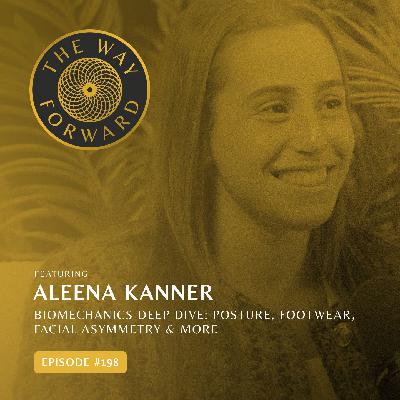 Ep 198: Biomechanics Deep Dive: Posture, Footwear, Facial Asymmetry & More with Aleena Kanner Ep 198: Biomechanics Deep Dive: Posture, Footwear, Facial Asymmetry & More with Aleena Kanner