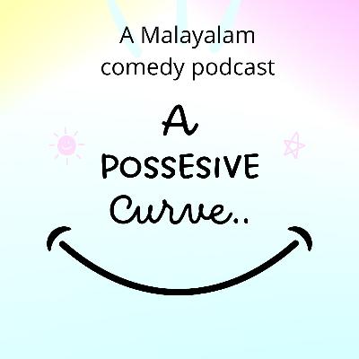 A POSSESIVE CURVE -Malayalam comedy podcast