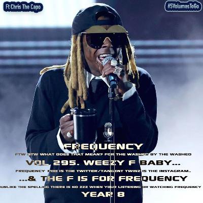 Vol 295. Weezy F Baby & The F is For… Feat. @ChrisTheCapo