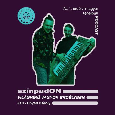 #10 • Világhírű vagyok Erdélyben - Enyed Károly