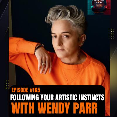 #165 Following Your Artistic Instincts with Wendy Parr