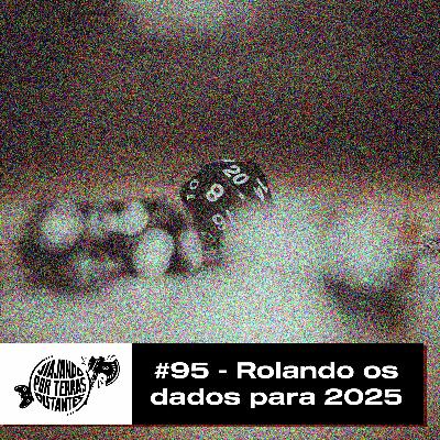 #95 - Rolando os dados para 2025 #95 - Rolando os dados para 2025