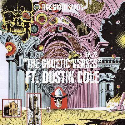 "The Gnoetic Verses" Ft. Dustin Cole Ep. 73