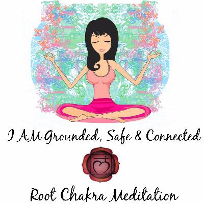 Meditation for the Root Chakra: I AM Grounded, Safe & Connected