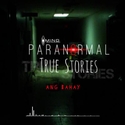 Paranormal True Stories: Ang Bahay