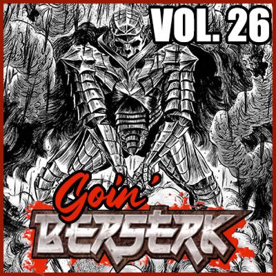 Goin’ BERSERK! Episode 24: Falcon of the Millenium Empire Arc – The Holy Evil War Chapter Part 5 (Vol. 26) Goin’ BERSERK! Episode 24: Falcon of the Millenium Empire Arc – The Holy Evil War Chapter Part 5 (Vol. 26)