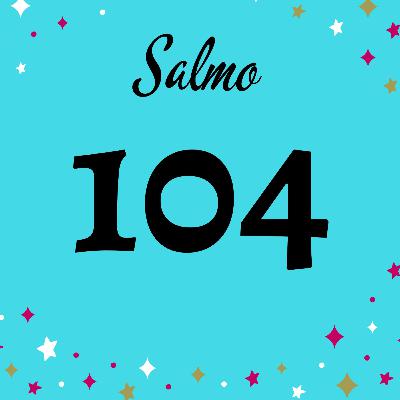 SALMO 104; PARA TODO EL PLANETA TIERRA 🌍🌎🌏