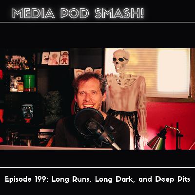 Episode 199 - Long Runs, Long Dark, and Deep Pits