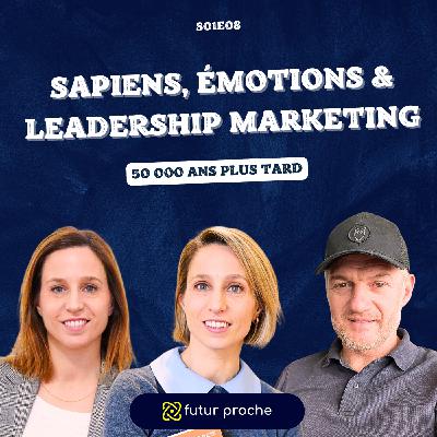 Sapiens, émotions & leadership marketing : 50 000 ans plus tard