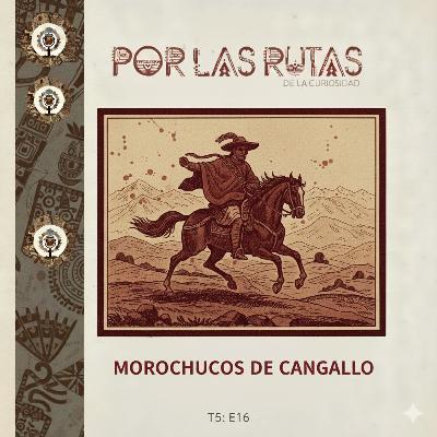 T5 E16: Los Morochucos de Cangallo
