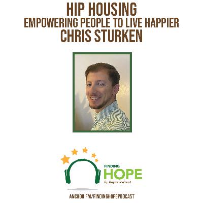 Hip Housing - Empowering People To Live Happier - Chris Sturken - Ep. 57 Hip Housing - Empowering People To Live Happier - Chris Sturken - Ep. 57