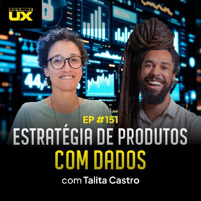 Estratégia de produtos com dados com Talita Castro - Episódio 151