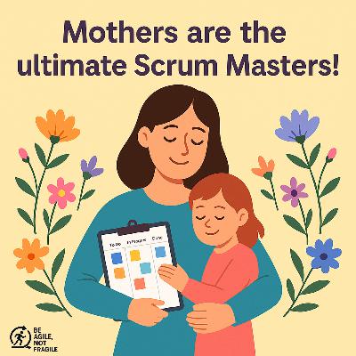 Mother: The Ultimate Scrum Master!