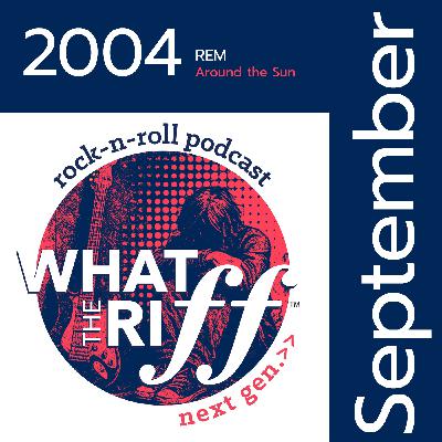 2004 - September: R.E.M. “Around the Sun”