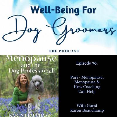 Episode 70 - Karen Beauchamp ... Peri - Menopause, Menopause & How Coaching Can Help