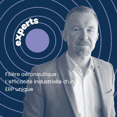 Filière aéronautique : L’efficacité industrielle d’un ERP unique | Christophe Adam, Head of Product Marketing Manager, Sage X3