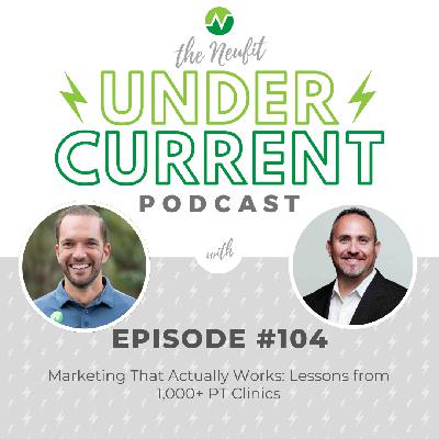 Ep 104: Marketing That Actually Works: Lessons from 1,000+ PT Clinics