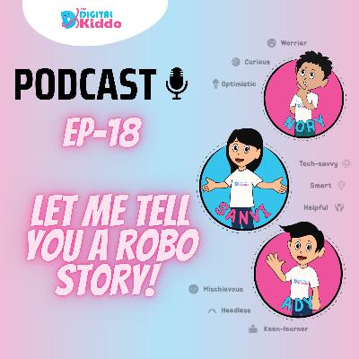 EP-18 Let me tell you a ROBO Story! | The Digital Kiddo Podcast