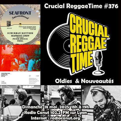 crucial reggae time #376 1h  Oldies et Nouveautés 18052025