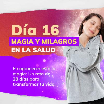 RETO DE LA MAGIA 28 DÍAS DE GRATITUD 🙏 - DÍA 16: MAGIA Y MILAGROS EN LA SALUD