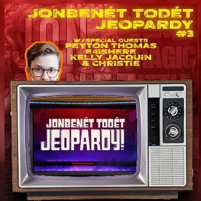 JonBenét Todét | Episode 56 | JonBenét Jeopardy #3 JonBenét Todét | Episode 56 | JonBenét Jeopardy #3