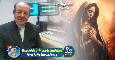 Especial de la Virgen de Guadalupe. Presenta el Padre Germán Acosta – 12 de diciembre de 2025 Especial de la Virgen de Guadalupe. Presenta el Padre Germán Acosta – 12 de diciembre de 2025