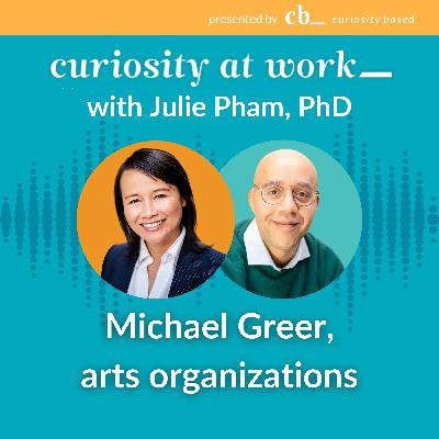 #13 Curiosity in supporting arts organizations with Michael Greer #13 Curiosity in supporting arts organizations with Michael Greer