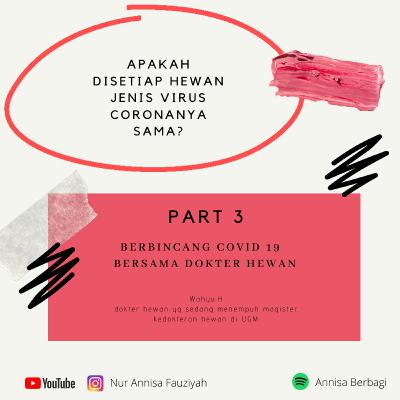 Part 3 Apakah sama jenis virus coronanya pada setiap hewan? Part 3 Apakah sama jenis virus coronanya pada setiap hewan?