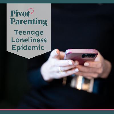 295. Teenage Loneliness Epidemic 295. Teenage Loneliness Epidemic