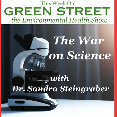 The War on Science with Dr. Sandra Steingraber The War on Science with Dr. Sandra Steingraber