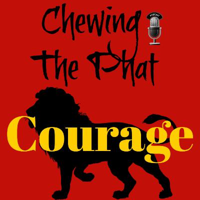 Chewing The Phat Season 2 Ep 11: Courage