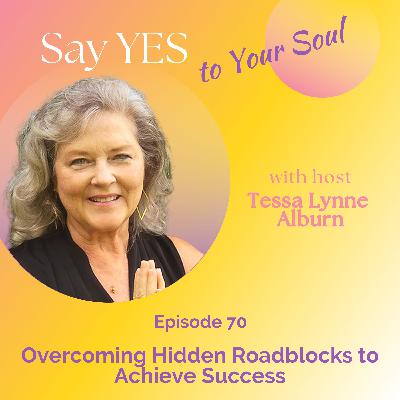 Overcoming Hidden Roadblocks to Achieve Success, with Tessa Lynne Alburn