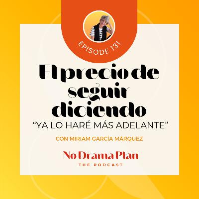 131- El precio de seguir diciendo ya lo haré más adelante.