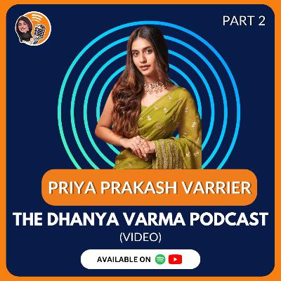 Priya P Varrier talks about her love life her relationships, her obsession with tattoos, on The Dhanya Varma Podcast