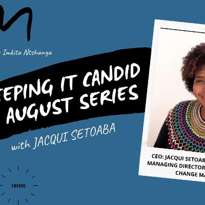 KEEPING IT CANDID - with Jacqui Setoaba