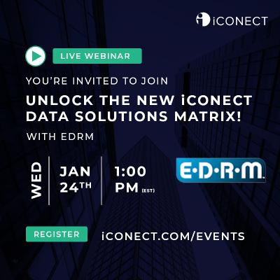 EDRM WEBINAR - Unlock the new iCONECT Data Solutions Matrix!