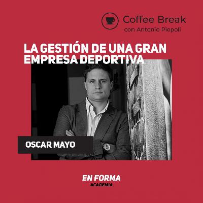 Coffee Break 32 - ¿Cómo se gestiona una de las empresas deportiva más grande del mundo? LaLiga - Oscar Mayo