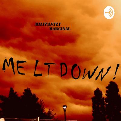 Meltdown! Ep. 1 Tell Me About It, SETTLER... . .