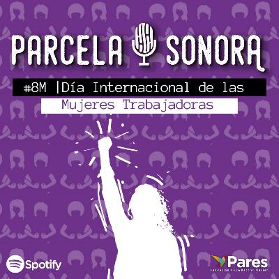 Ep 5 - Especial: #8M | Día Internacional de las Mujeres Trabajadoras. Ep 5 - Especial: #8M | Día Internacional de las Mujeres Trabajadoras.