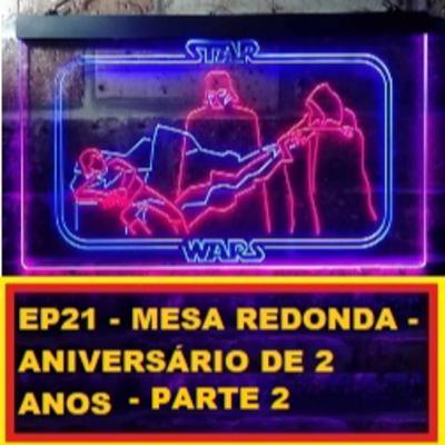 EP 21 MESA REDONDA – ANIVERSÁRIO DE 2 ANOS – PARTE 2 EP 21 MESA REDONDA – ANIVERSÁRIO DE 2 ANOS – PARTE 2