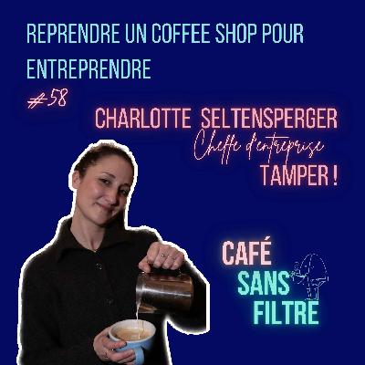 #58 La reprise d'un coffee shop avec Charlotte Seltensperger, dirigeante de Tamper Lille #58 La reprise d'un coffee shop avec Charlotte Seltensperger, dirigeante de Tamper Lille