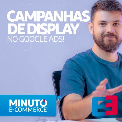 Google Ads: Dicas para Campanhas de Display - Minuto E-commerce